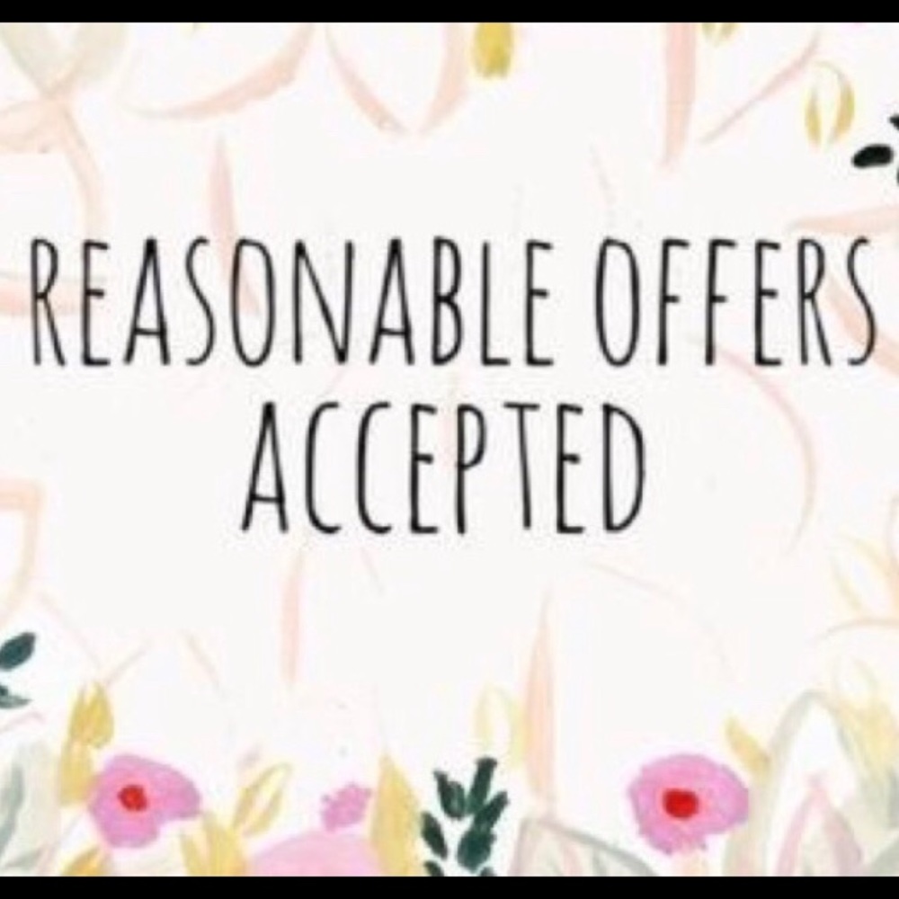 I consider all REASONABLE offers!